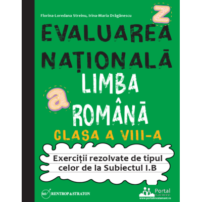 Evaluarea Nationala. Limba romana clasa a 8-a. Exercitii tip Subiectul I. B - Florina-Loredana Streinu