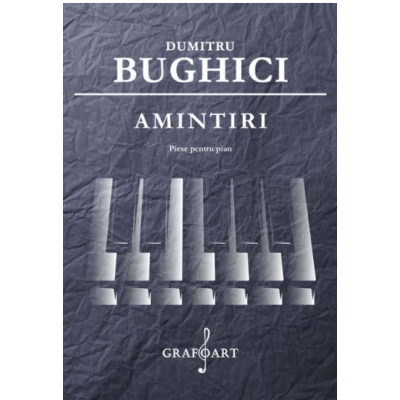 Amintiri. Piese pentru pian - Dumitru Bughici
