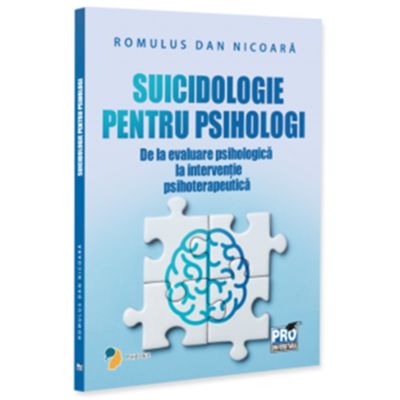 Suicidologie pentru psihologi - de la evaluare psihologica la interventie psihoterapeutica - Romulus Dan Nicoara