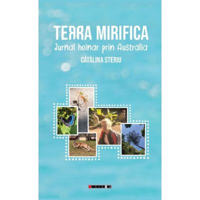 Terra mirifica. Jurnal hoinar prin Australia - Catalina Steriu