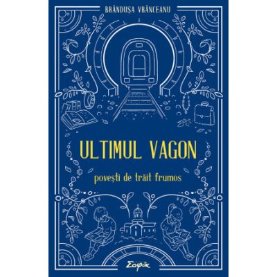 Ultimul vagon. Povesti de trait frumos - Brandusa Vranceanu