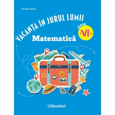 Vacanta in jurul lumii. Matematica, clasa a 6-a. Editia 2026 - Daniela Stoica