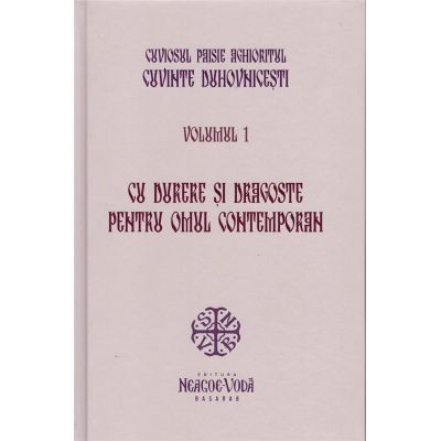 Cu durere si dragoste pentru omul contemporan. Cuvinte duhovnicesti volumul 1. Editie cartonata - Cuviosul Paisie Aghioritul