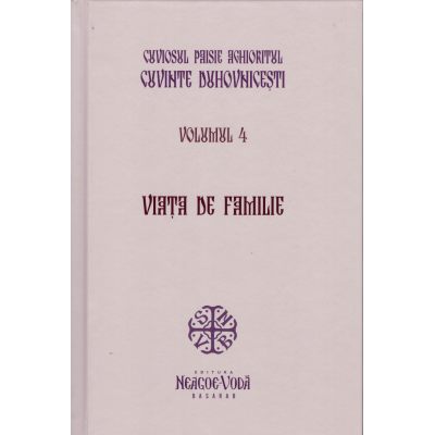 Viata de familie. Cuvinte duhovnicesti volumul 4. Editie cartonata - Cuviosul Paisie Aghioritul