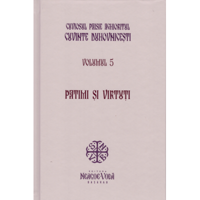 Patimi si virtuti. Cuvinte duhovnicesti volumul 5. Editie cartonata - Cuviosul Paisie Aghioritul