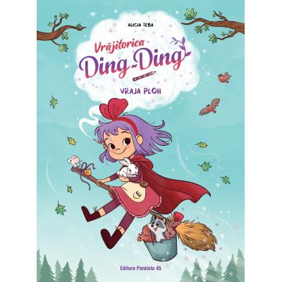 Vrajitorica Ding-Ding. Vol. 2. Vraja ploii - Alicia Teba