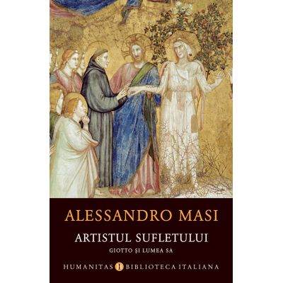 Artistul sufletului. Giotto si lumea sa - Alessandro Masi