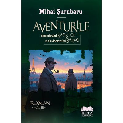 Aventurile detectivului Rafistol si a doctorului Baipas volumul 3 - Mihai Surubaru
