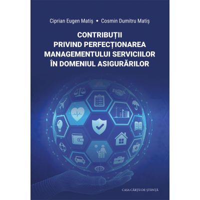 Contributii privind perfectionarea managementului serviciilor in domeniul asigurarilor - Ciprian Eugen Matis