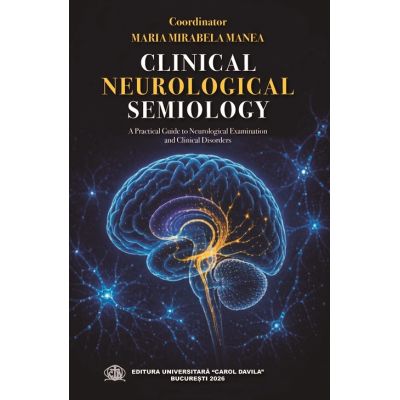 Clinical neurological semiology. A practical guide to neurological examination and clinical disorders - Maria Mirabela Manea