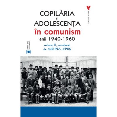 Copilaria si adolescenta in comunism vol. 2 - Miruna Lepus