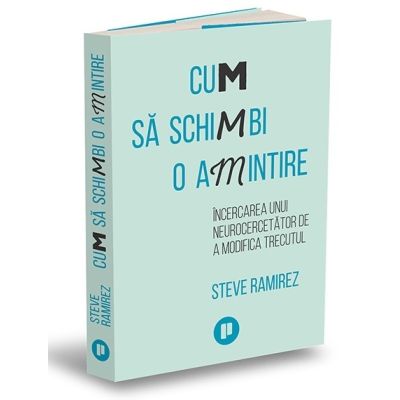 Cum sa schimbi o amintire. Incercarea unui neurocercetator de a modifica trecutul - Steve Ramirez