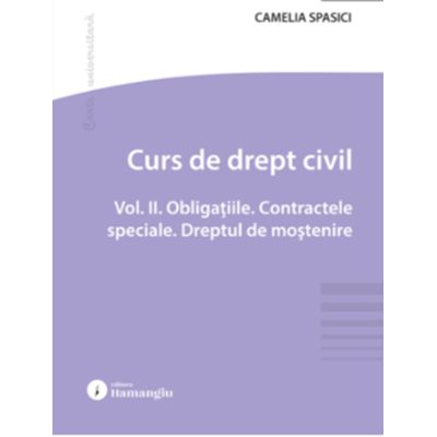 Curs de drept civil. Vol. 2. Obligatiile. Contractele speciale. Dreptul de mostenire - Camelia Spasici
