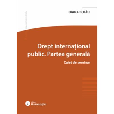 Drept international public. Partea generala. Caiet de seminar - Diana Lavinia Botau
