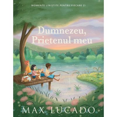 Dumnezeu, Prietenul meu - Max Lucado