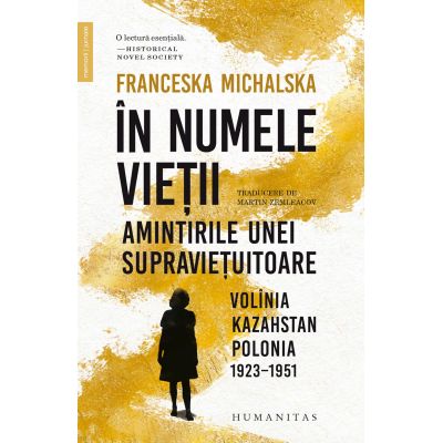 In numele vietii. Amintirile unei supravietuitoare. Volinia, Kazahstan, Polonia, 1923-1951 - Franceska Michalska