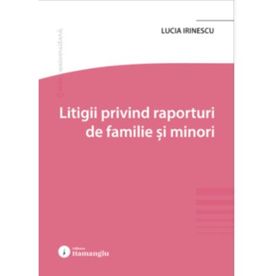 Litigii privind raporturi de familie si minori - Lucia Irinescu