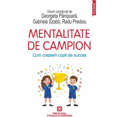 Mentalitate de campion. Cum crestem copii de succes - Georgeta Panisoara