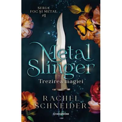 Metal Slinger. Seria Foc si metal 1. Trezirea magiei - Rachel Schneider