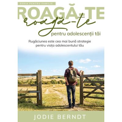 Roaga-te pentru adolescentii tai - Jodie Berndt