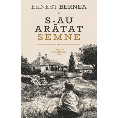 S-au aratat semne. Legenda trandafirului alb - Ernest Bernea