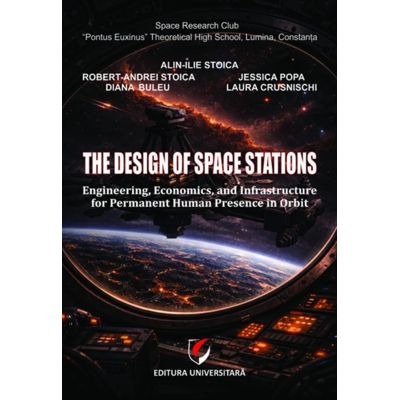 The design of space stations. Engineering, economics, and infrastructure for permanent human presence in orbit - Robert-Andrei Stoica