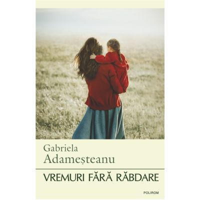 Vremuri fara rabdare - Gabriela Adamesteanu