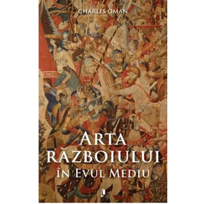 Arta razboiului in Evul Mediu - 378-1515 d. Hr. - Gabriel Tudor