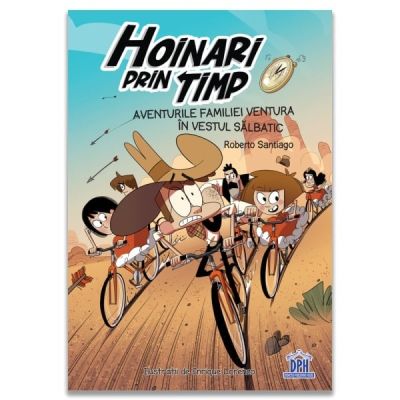 Hoinari prin timp. Aventurile familiei Ventura in Vestul Salbatic - Roberto Santiago