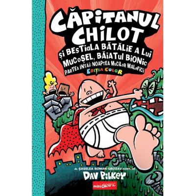 Capitanul Chilot si bestiala batalie a lui Mucosel, Baiatul Bionic. Noaptea mucilor malefici #6 - Dav Pilkey