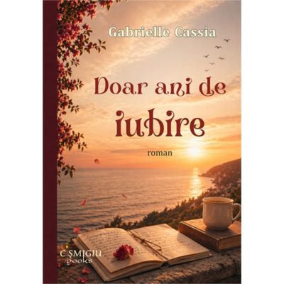 Doar ani de iubire. Roman - Gabrielle Cassia