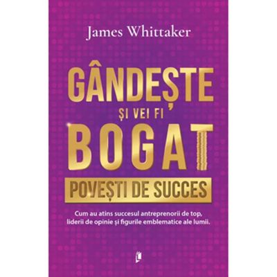 Gandeste si vei fi bogat. Povesti de succes - James Whittaker