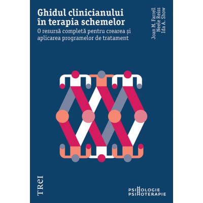 Ghidul clinicianului in terapia schemelor. O resursa completa pentru crearea si aplicarea programelor de tratament - Joan M. Farell