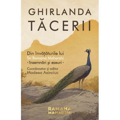 Ghirlanda tacerii. Din invataturile lui Sri Ramana Maharshi - insemnari si eseuri - Madeea Axinciuc