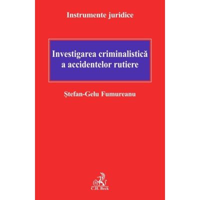 Investigarea criminalistica a accidentelor rutiere - Stefan-Gelu Fumureanu