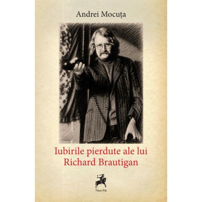 Iubirile pierdute ale lui Richard Brautigan - Andrei Mocuta
