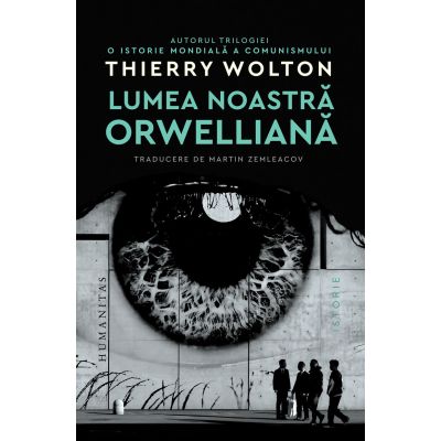 Lumea noastra orwelliana - Thierry Wolton