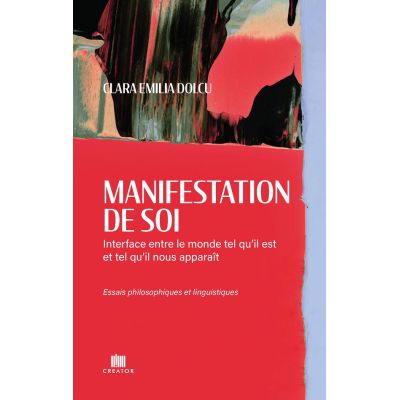 Manifestation de soi: Interface entre le monde tel qu’il est et tel qu’il nous apparait - Clara Emilia Dolcu