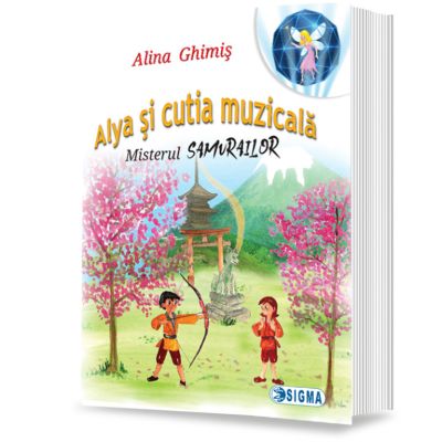Alya si cutia muzicala. Misterul Samurailor - Alina Ghimis
