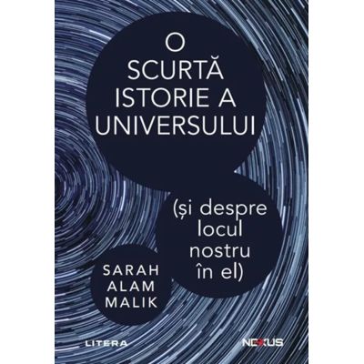O scurta istorie a universului (si despre locul nostru in el) - Sarah Alam Malik