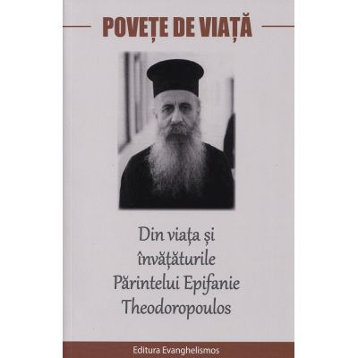 Povete de viata. Din viata si invataturile Parintelui Epifanie Theodoropoulos