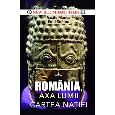 Romania, axa lumii!. Cartea natiei - Vasile Manea, Emil Strainu
