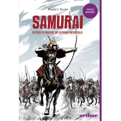Samurai. Razboi si onoare in Japonia medievala - Pamela S. Turner
