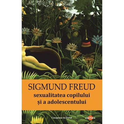 Sexualitatea copilului si a adolescentului - Sigmund Freud