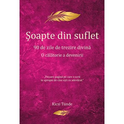 Soapte din suflet - 90 de zile de trezire divina. O calatorie a devenirii - Kicsi Tunde