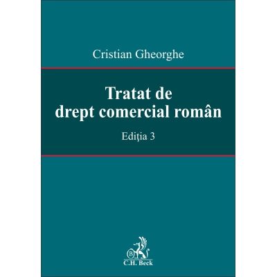 Tratat de drept comercial roman. Editia 3 - Cristian Gheorghe