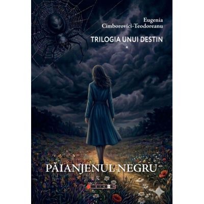 Trilogia unui destin. Paianjenul negru - Eugenia Cimborovici-Teodoreanu