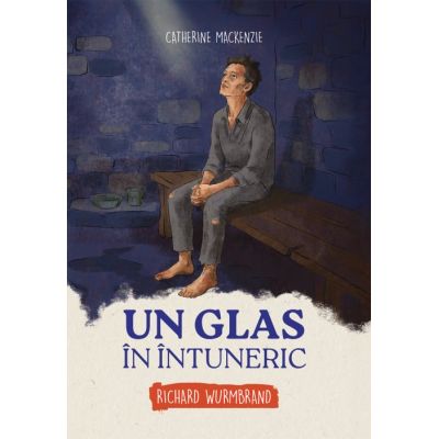 Un glas in intuneric. Richard Wurmbrand - Catherine Mackenzie