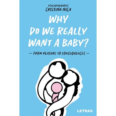Why Do We Really Want a Baby? - From reasons to consequences - Psychoterapist Cristina Nic