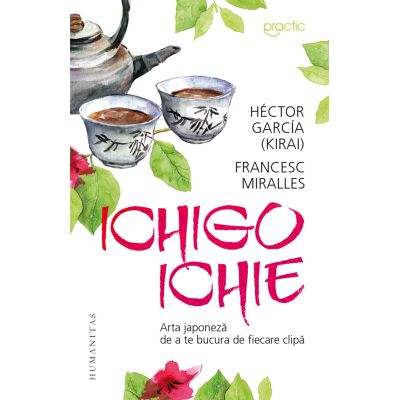 Arta japoneza de a te bucura de ﬁecare clipa - Hector Garcia (Kirai), Francesc Miralles